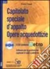 Capitolato speciale d'appalto. Opere acquedottizie. Con CD-ROM libro