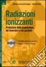 Radiazioni ionizzanti. Protezione della popolazione, dei lavoratori e dei pazienti. Con CD-ROM