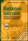 Radiazioni ionizzanti. Protezione della popolazione, dei lavoratori e dei pazienti. Con CD-ROM libro