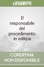 Il responsabile del procedimento in edilizia libro