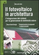 Il fotovoltaico in architettura. L'integrazione dei sistemi per la generazione di elettricità solare