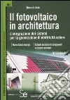 Il fotovoltaico in architettura. L'integrazione dei sistemi per la generazione di elettricità solare libro di Aste Niccolò