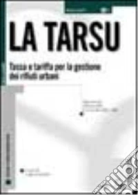 La Tarsu. Tassa e tariffa per la gestione dei rifiuti urbani libro