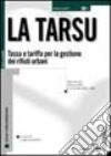 La Tarsu. Tassa e tariffa per la gestione dei rifiuti urbani libro