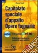 Capitolato speciale d'appalto. Opere fognarie. Con CD-ROM libro