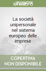 La società unipersonale nel sistema europeo delle imprese