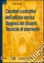 Caratteri costruttivi dell'edilizia storica. Diagnosi dei dissesti. Tecniche d'intervento libro