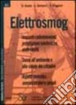 Elettrosmog. Impianti rediotelevisivi, installazioni telefoniche, elettrodi. Danni all'ambiente e alla salute dei cittadini... libro