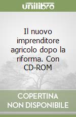 Il nuovo imprenditore agricolo dopo la riforma. Con CD-ROM libro