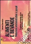 Alimenti e bevande. Violazioni amministrative e penali. Prontuario commentato ad uso dell'operatore e dei cittadini libro di Sanchirico Antonio