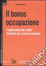 Il bonus occupazione. L'applicazione del credito d'imposta per le nuove assunzioni libro