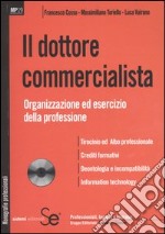 Il dottore commercialista. Organizzazione ed esercizio della professione. Con CD-ROM libro