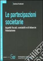 Le partecipazioni societarie. Aspetti fiscali, contabili e di bilancio. Valutazione libro