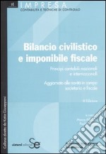 Bilancio civilistico e imponibile fiscale. Principi contabili nazionali e internazionali. Aggiornato alle novità in campo societario e fiscale libro