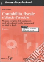 Contabilità fiscale e bilancio d'esercizio. Manuale completo delle valutazioni, degli adempimenti e della nuova prassi contabile e fiscale libro