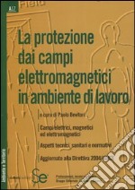 La protezione dai campi elettromagnetici in ambiente di lavoro libro