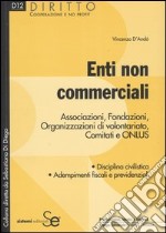 Enti non commerciali. Associazioni, Fondazioni, Organizzazioni di volontariato, Comitati e Onlus libro