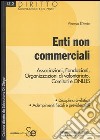 Enti non commerciali. Associazioni, Fondazioni, Organizzazioni di volontariato, Comitati e Onlus libro