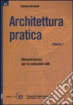 Architettura pratica. Vol. 1: Elementi tecnici per le costruzioni edili