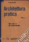 Architettura pratica. Vol. 1: Elementi tecnici per le costruzioni edili libro