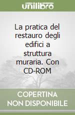 La pratica del restauro degli edifici a struttura muraria. Con CD-ROM