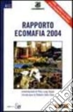 Rapporto ecomafia 2004. I nomi, i numeri e le storie della criminalità ambientale libro