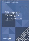 Gli impianti tecnologici. La sicurezza negli ambienti condominiali libro