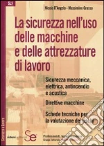 La sicurezza nell'uso delle macchine e delle attrezzature di lavoro libro