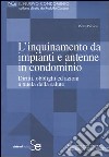 L'inquinamento da impianti e antenne in condominio. Diritti, obblighi ed azioni a tutela della salute libro di Persico Pietro