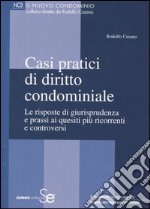 Casi pratici di diritto condominiale. Le risposte di giurisprudenza e prassi ai quesiti più ricorrenti e controversi libro