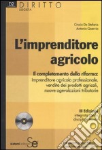 L'imprenditore agricolo. Il completamento della riforma: imprenditore agricolo professionale, vendita dei prodotti agricoli, nuove agevolazioni tributarie. Con CD-ROM libro