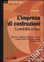 L'impresa di costruzioni. Contabilità e fisco. Bilancio e valutazione dei lavori in corso. Imposte dirette, IVA e altre imposte sui trasferimenti