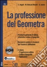 La professione del geometra: Elementi di progettazione edilizia-Elementi di estimo e topografia-Applicazioni pratiche. Con CD-ROM libro