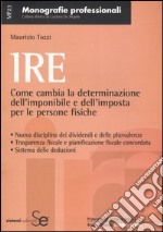 IRE. Come cambia la determinazione dell'imponibile e dell'imposta per le persone fisiche