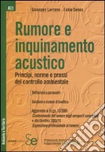 Rumore e inquinamento acustico. Principi, norme e prassi del controllo ambientale libro