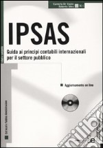 IPSAS. Guida ai principi contabili internazionali per il settore pubblico. Con CD-ROM libro