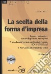 La scelta della forma d'impresa. Con CD-ROM libro