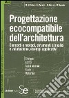 Progettazione ecocompatibile dell'architettura. Concetti e metodi, strumenti d'analisi e valutazione, esempi applicativi libro