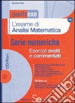 L'esame di analisi matematica. Serie numeriche. Esercizi svolti e commentati. Com CD-ROM libro