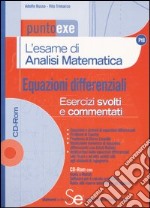 L'esame di analisi matematica. Equazioni differenziali. Esercizi svolti e commentati. Con CD-ROM