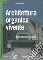 Architettura organica vivente. Nascita, attualità e prospettive libro