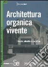 Architettura organica vivente. Nascita, attualità e prospettive libro