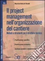 Il project management nell'organizzazione del cantiere. Metodi e strumenti per il direttore tecnico libro