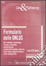 Formulario delle ONLUS. Atti costitutivi, recesso, esclusione, verbali del cda, verbali dell'assemblea, bilancio, fund raising, rapporti di lavoro.. Con CD-ROM libro