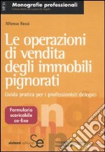 Le operazioni di vendita degli immobili pignorati. Guida pratica per i professionisti delegati libro