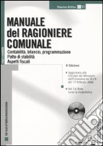 Manuale del ragioniere comunale. Contabilità, bilancio, programmazione. Patto di stabilità. Aspetti fiscali. Con CD-ROM libro