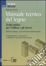 Manuale tecnico del legno. Guida pratica per l'edilizia e gli interni libro