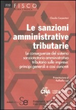 Le sanzioni amministrative tributarie. Le conseguenze del sistema sanzionatorio amministrativo tributario sulle imprese: principi generali e casi concreti