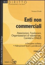 Enti non commerciali. Associazioni, Fondazioni, Organizzazioni di volontariato, Comitati e Onlus libro