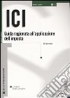 ICI. Guida ragionata all'applicazione dell'imposta libro